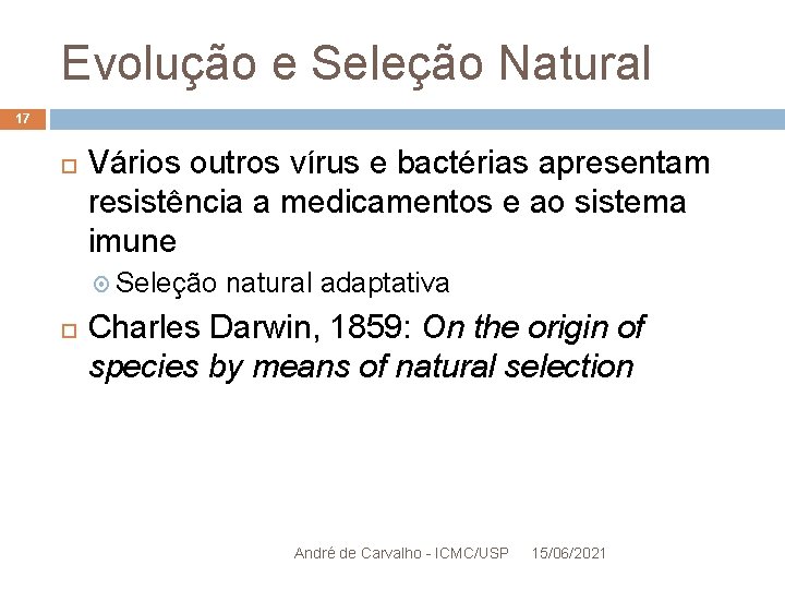 Evolução e Seleção Natural 17 Vários outros vírus e bactérias apresentam resistência a medicamentos