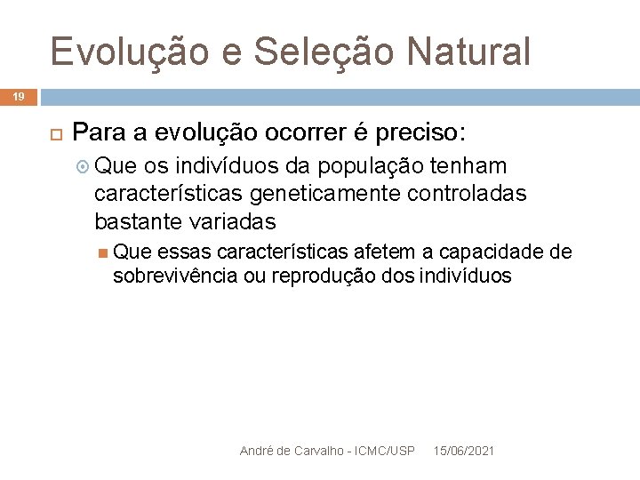 Evolução e Seleção Natural 19 Para a evolução ocorrer é preciso: Que os indivíduos