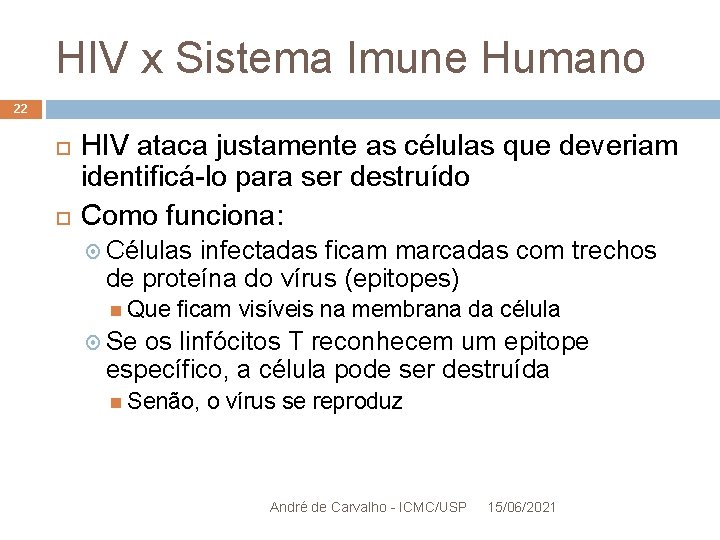 HIV x Sistema Imune Humano 22 HIV ataca justamente as células que deveriam identificá-lo