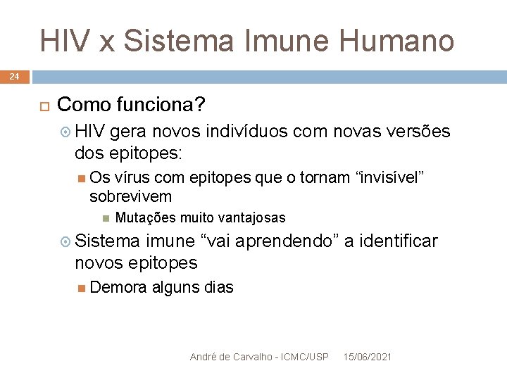 HIV x Sistema Imune Humano 24 Como funciona? HIV gera novos indivíduos com novas