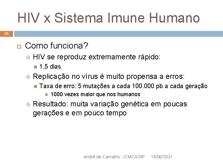 HIV x Sistema Imune Humano 25 Como funciona? HIV se reproduz extremamente rápido: 1,