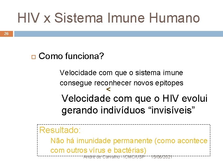 HIV x Sistema Imune Humano 26 Como funciona? Velocidade com que o sistema imune