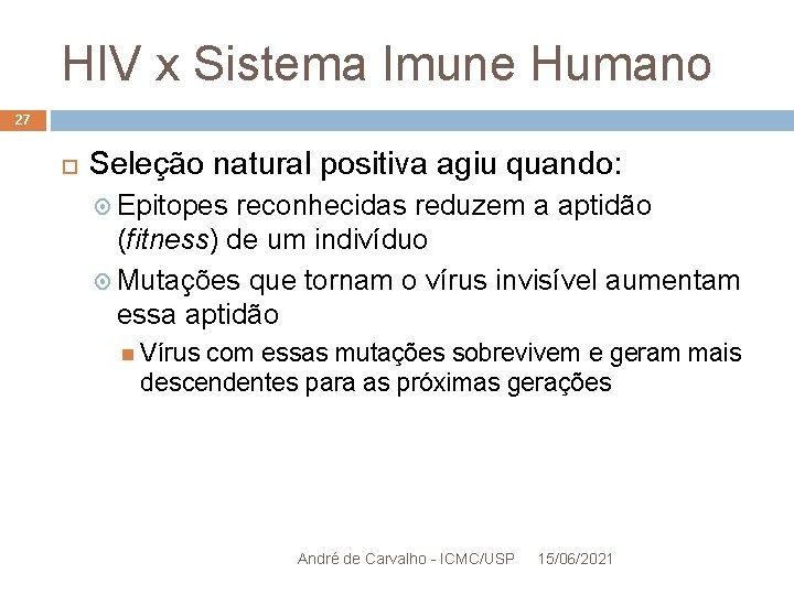 HIV x Sistema Imune Humano 27 Seleção natural positiva agiu quando: Epitopes reconhecidas reduzem