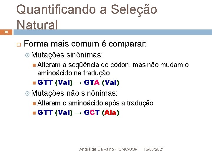 30 Quantificando a Seleção Natural Forma mais comum é comparar: Mutações sinônimas: Alteram a