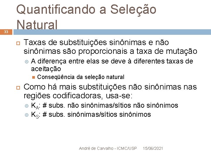 33 Quantificando a Seleção Natural Taxas de substituições sinônimas e não sinônimas são proporcionais