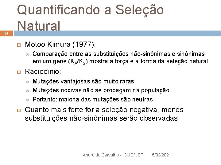 34 Quantificando a Seleção Natural Motoo Kimura (1977): Raciocínio: Comparação entre as substituições não-sinônimas