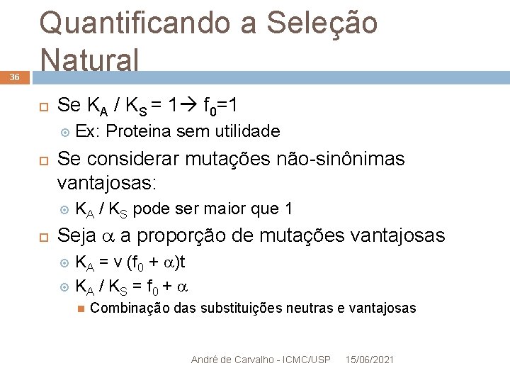 36 Quantificando a Seleção Natural Se KA / KS = 1 f 0=1 Se