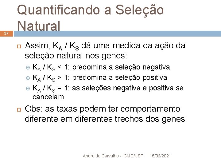 37 Quantificando a Seleção Natural Assim, KA / KS dá uma medida da ação