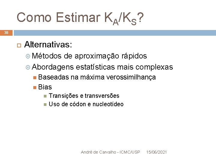 Como Estimar KA/KS? 38 Alternativas: Métodos de aproximação rápidos Abordagens estatísticas mais complexas Baseadas