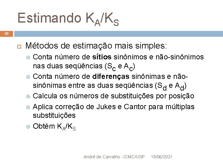 Estimando KA/KS 39 Métodos de estimação mais simples: Conta número de sítios sinônimos e