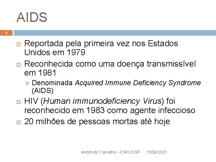 AIDS 4 Reportada pela primeira vez nos Estados Unidos em 1979 Reconhecida como uma
