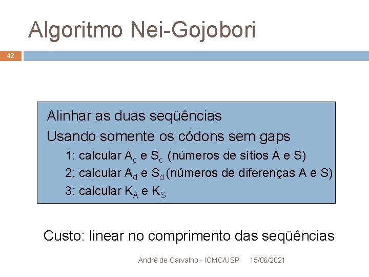 Algoritmo Nei-Gojobori 42 Alinhar as duas seqüências Usando somente os códons sem gaps 1: