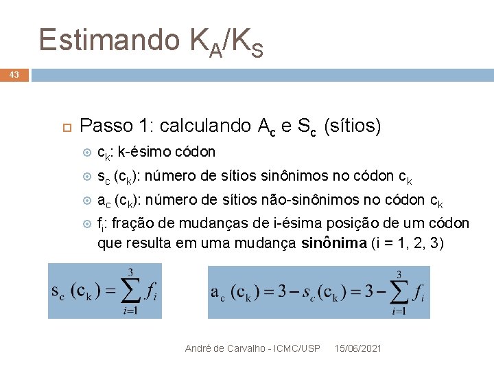 Estimando KA/KS 43 Passo 1: calculando Ac e Sc (sítios) ck: k-ésimo códon sc