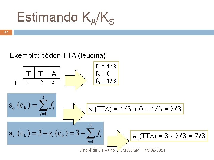 Estimando KA/KS 47 Exemplo: códon TTA (leucina) i T T A 1 2 3