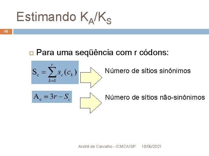 Estimando KA/KS 48 Para uma seqüência com r códons: Número de sítios sinônimos Número