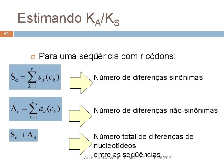 Estimando KA/KS 59 Para uma seqüência com r códons: Número de diferenças sinônimas Número