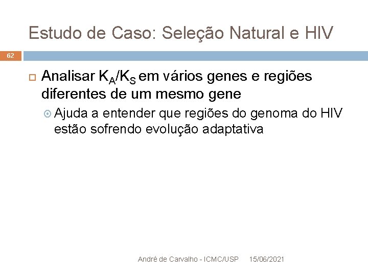 Estudo de Caso: Seleção Natural e HIV 62 Analisar KA/KS em vários genes e