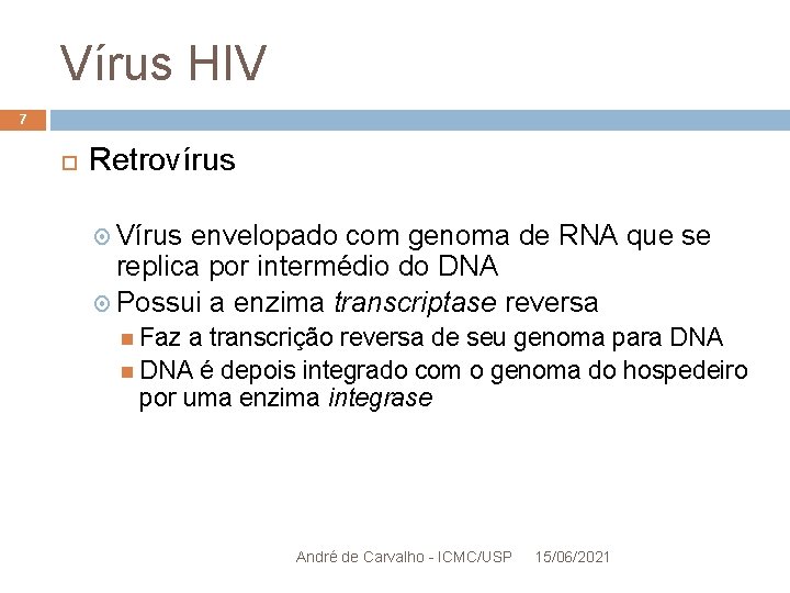 Vírus HIV 7 Retrovírus Vírus envelopado com genoma de RNA que se replica por