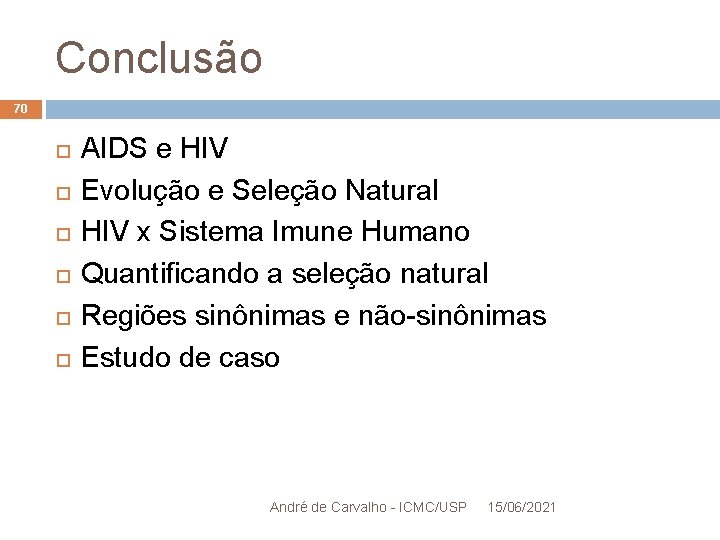Conclusão 70 AIDS e HIV Evolução e Seleção Natural HIV x Sistema Imune Humano
