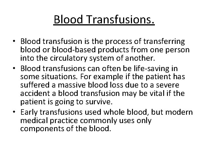 Blood Transfusions. • Blood transfusion is the process of transferring blood or blood-based products