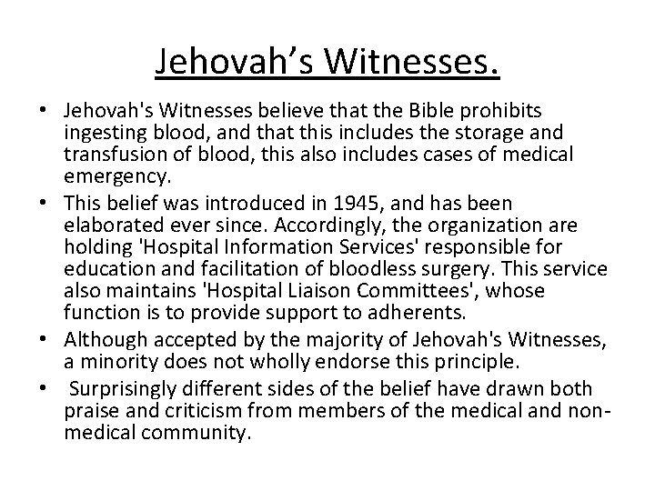 Jehovah’s Witnesses. • Jehovah's Witnesses believe that the Bible prohibits ingesting blood, and that