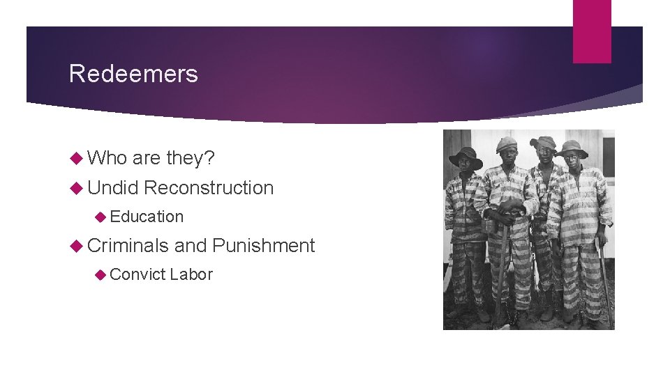 Redeemers Who are they? Undid Reconstruction Education Criminals Convict and Punishment Labor 