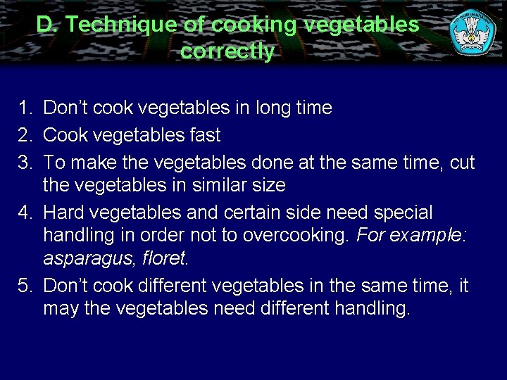 D. Technique of cooking vegetables correctly 1. Don’t cook vegetables in long time 2.