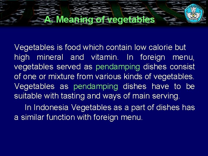 A. Meaning of vegetables Vegetables is food which contain low calorie but high mineral