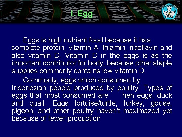 I. Eggs is high nutrient food because it has complete protein, vitamin A, thiamin,