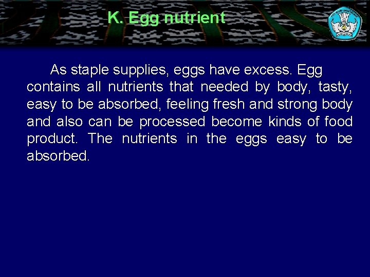 K. Egg nutrient As staple supplies, eggs have excess. Egg contains all nutrients that