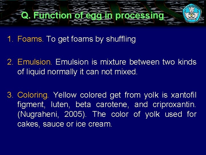 Q. Function of egg in processing 1. Foams. To get foams by shuffling 2.