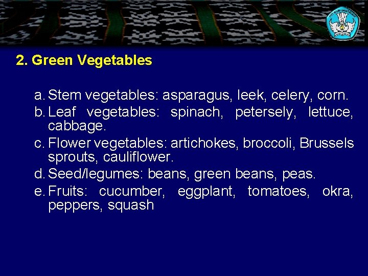 2. Green Vegetables a. Stem vegetables: asparagus, leek, celery, corn. b. Leaf vegetables: spinach,