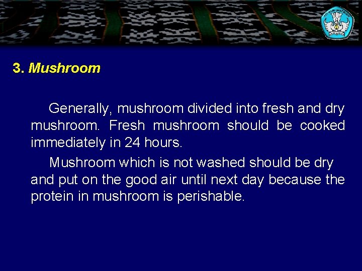 3. Mushroom Generally, mushroom divided into fresh and dry mushroom. Fresh mushroom should be