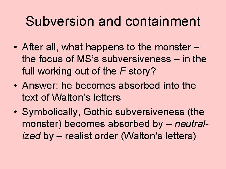 Subversion and containment • After all, what happens to the monster – the focus