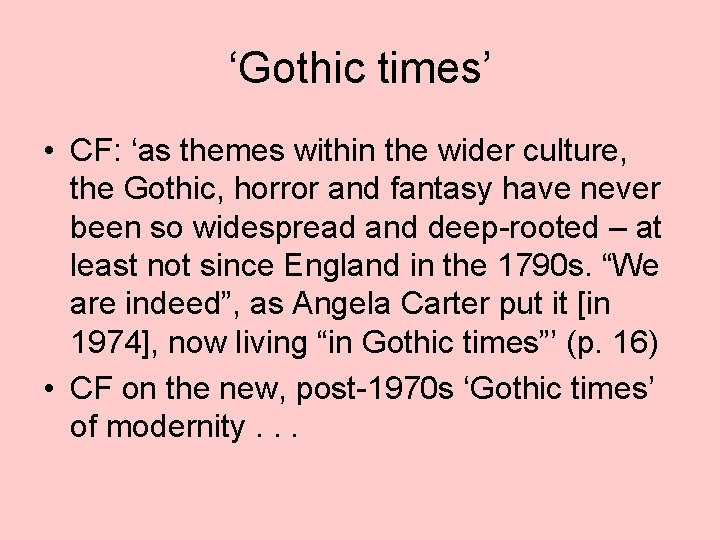 ‘Gothic times’ • CF: ‘as themes within the wider culture, the Gothic, horror and