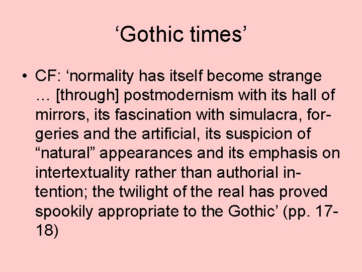 ‘Gothic times’ • CF: ‘normality has itself become strange … [through] postmodernism with its