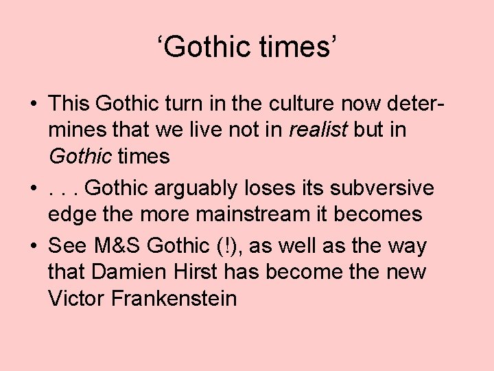 ‘Gothic times’ • This Gothic turn in the culture now determines that we live