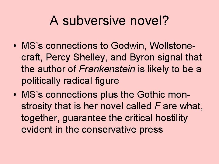 A subversive novel? • MS’s connections to Godwin, Wollstonecraft, Percy Shelley, and Byron signal