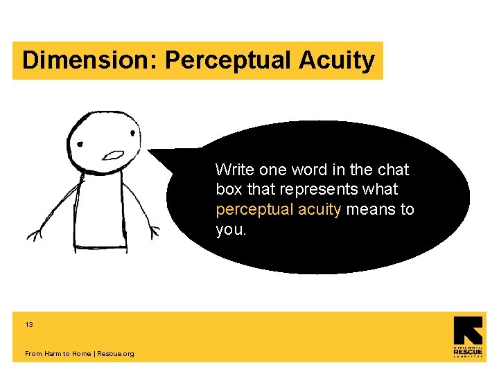 Dimension: Perceptual Acuity Write one word in the chat box that represents what perceptual