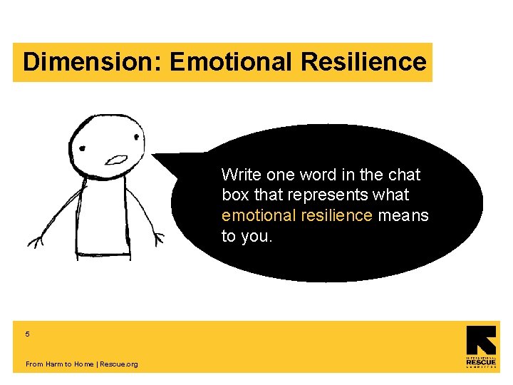 Dimension: Emotional Resilience Write one word in the chat box that represents what emotional