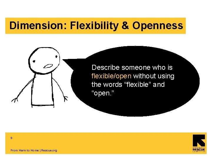 Dimension: Flexibility & Openness Describe someone who is flexible/open without using the words “flexible”