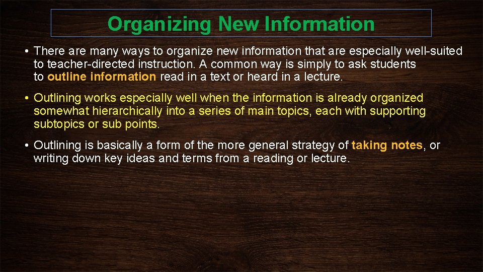 Organizing New Information • There are many ways to organize new information that are