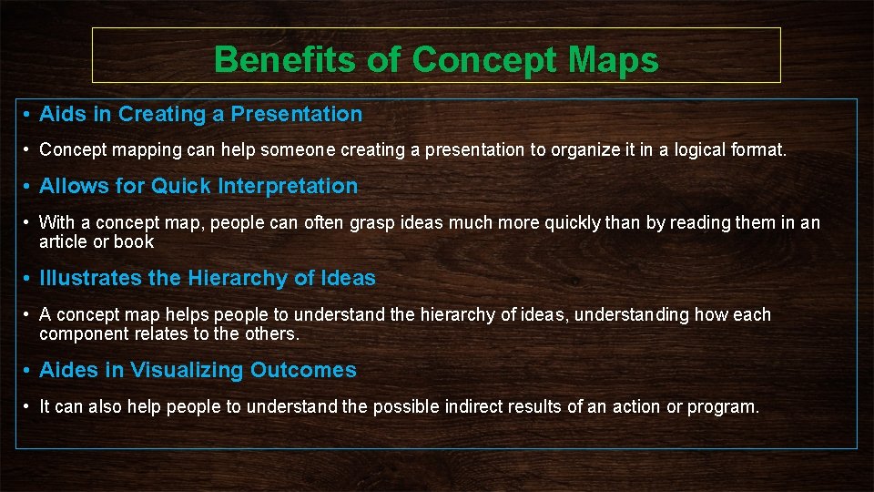 Benefits of Concept Maps • Aids in Creating a Presentation • Concept mapping can