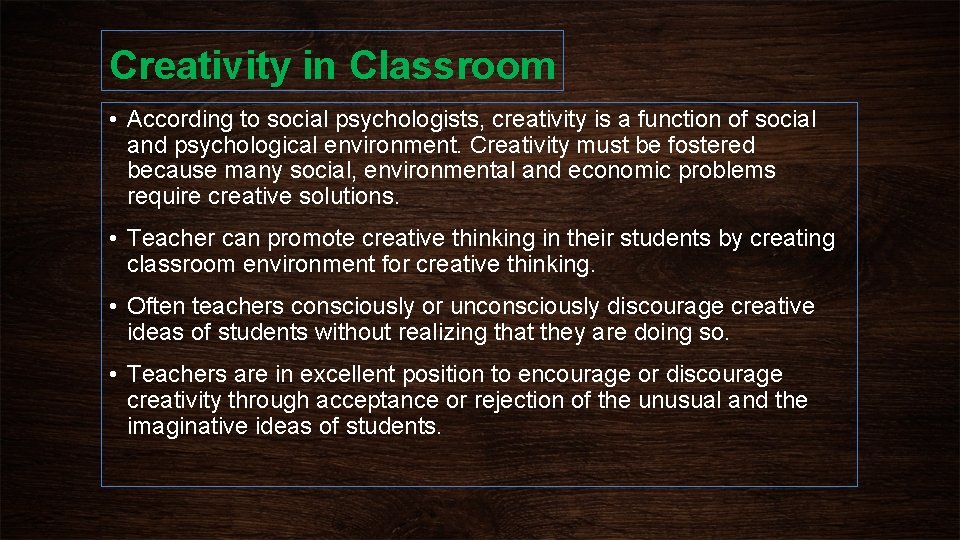 Creativity in Classroom • According to social psychologists, creativity is a function of social
