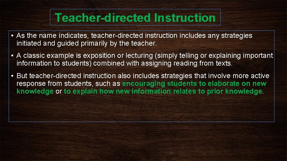 Teacher-directed Instruction • As the name indicates, teacher-directed instruction includes any strategies initiated and