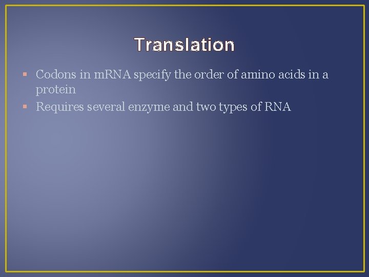 Translation Codons in m. RNA specify the order of amino acids in a protein