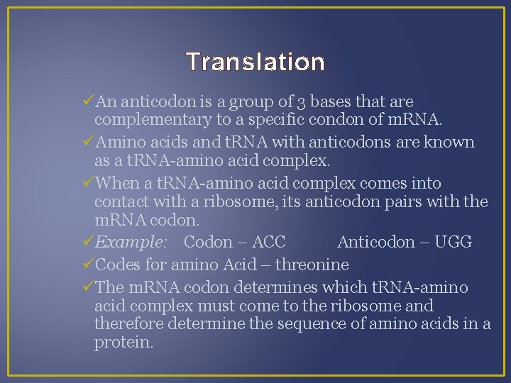 Translation An anticodon is a group of 3 bases that are complementary to a