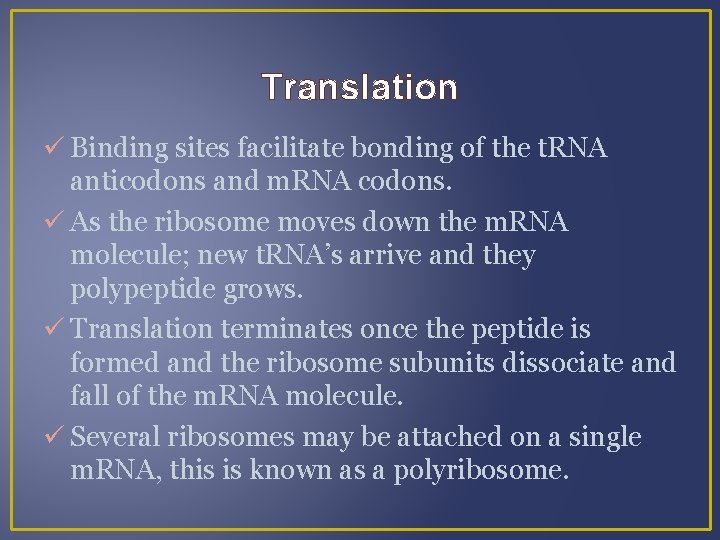 Translation Binding sites facilitate bonding of the t. RNA anticodons and m. RNA codons.
