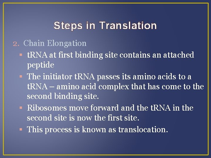 Steps in Translation 2. Chain Elongation t. RNA at first binding site contains an