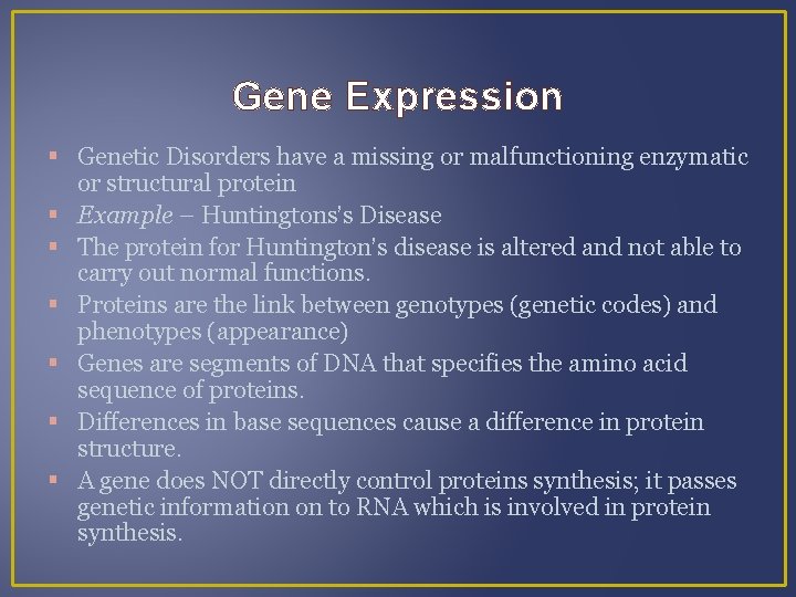 Gene Expression Genetic Disorders have a missing or malfunctioning enzymatic or structural protein Example